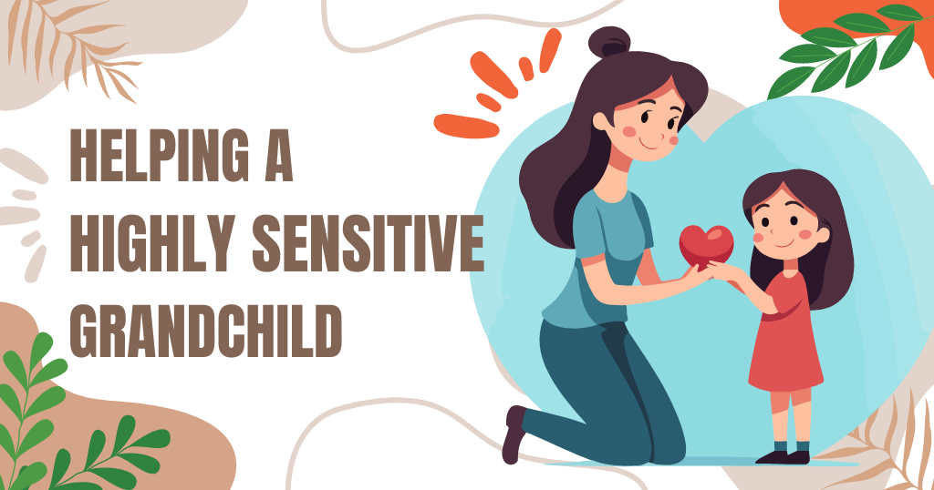 8 Ways To Be There For Your Highly Sensitive Grandchild