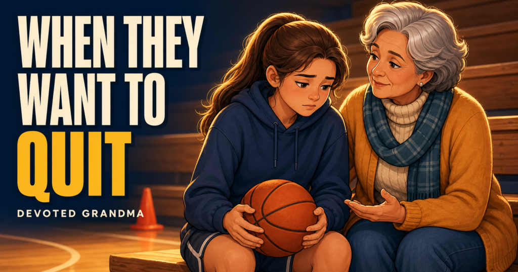 A grandmother listens calmly to her discouraged teenage granddaughter holding a basketball on gym bleachers, beside the headline “WHEN THEY WANT TO QUIT.”